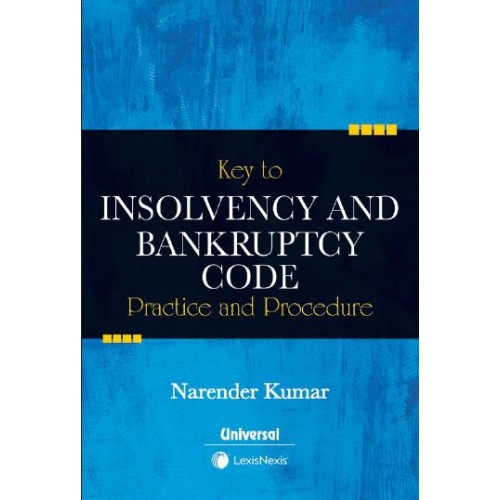LexisNexis’s Key to Insolvency and Bankruptcy Code Practice and Procedure by Narender Kumar | Universal Law Publishing